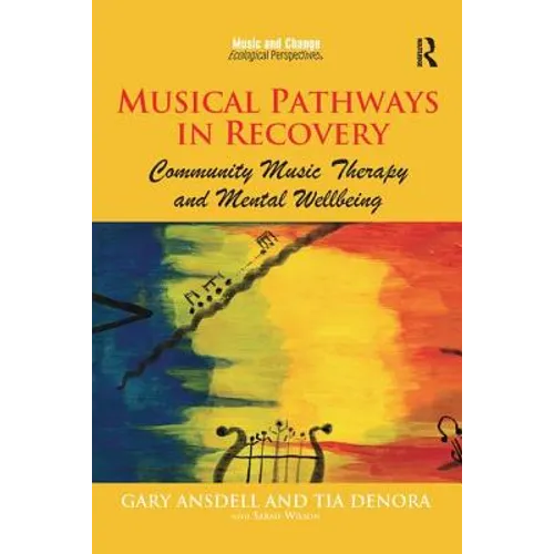 Musical Pathways in Recovery: Community Music Therapy and Mental Wellbeing - Paperback