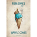 Fish Bones and Waffle Cones