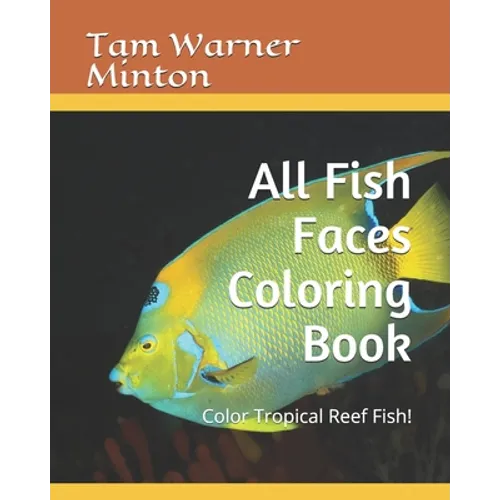 All Fish Faces Coloring Book: Color Tropical Reef Fish!