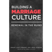Building a Marriage Culture: Renewal in the Ruins