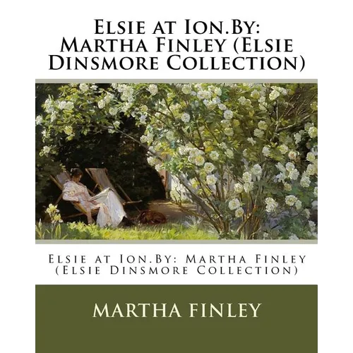 Elsie at Ion.By: Martha Finley (Elsie Dinsmore Collection)