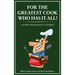For the Greatest Cook Who Has It All: A Funny Book About Cooking