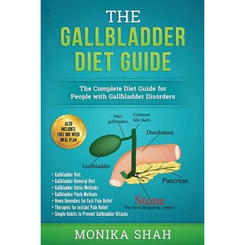 Gallbladder Diet: A Complete Diet Guide for People with Gallbladder Disorders (Gallbladder Diet, Gallbladder Removal Diet, Flush Techniques, Yoga's, M