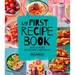 My First Recipe Book: Recipes for the Food Kids Really Want to Make (and Eat)