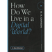How Do We Live in a Digital World?