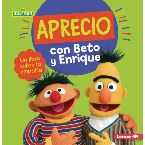 Aprecio Con Beto Y Enrique (Caring with Bert and Ernie): Un Libro Sobre La Empatía (a Book about Empathy)