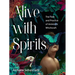 Alive with Spirits: The Path and Practice of Animistic Witchcraft