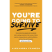 You're Going to Survive: True Stories about Adversity, Rejection, Defeat, Terrible Bosses, Online Trolls, 1-Star Yelp Reviews, and Other Soul-Crushing