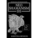 The Shaman and Shaman Magic: Neo Shamanism 101: The Way of the Shaman