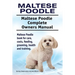 Maltese Poodle. Maltese Poodle Complete Owners Manual. Maltese Poodle book for care, costs, feeding, grooming, health and training.