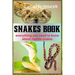 Snakes Book: Everything You Need To Know About Reptile Snakes