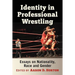 Identity in Professional Wrestling: Essays on Nationality, Race and Gender