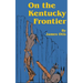 On the Kentucky Frontier: A Story of the Fighting Pioneers of the West