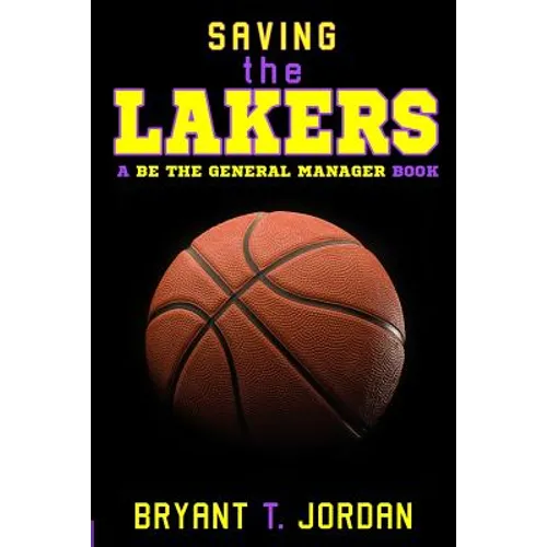 Saving the Lakers: A Be the General Manager Book