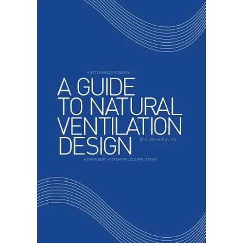 A Guide to Natural Ventilation Design: A Component in Creating Leed Application