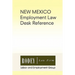New Mexico Employment Law Desk Reference