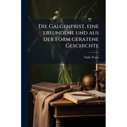 Die Galgenfrist, eine erfundene und aus der Form geratene Geschichte
