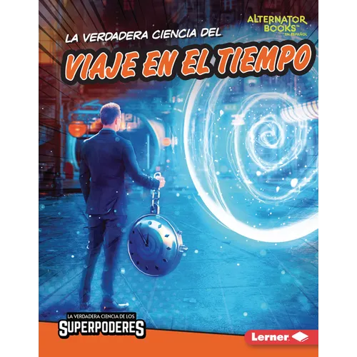 La Verdadera Ciencia del Viaje En El Tiempo (the Real Science of Time Travel)