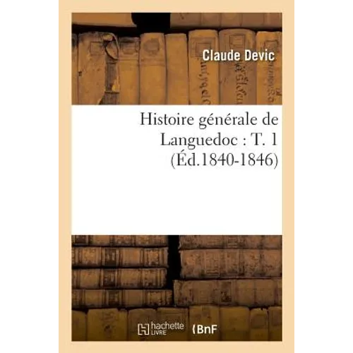 Histoire Générale de Languedoc: T. 1 (Éd.1840-1846)