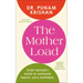 The Mother Load: Every Mother's Guide to Juggling Health, Life & Happiness