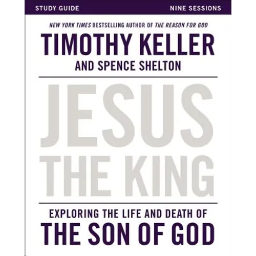 Jesus the King Study Guide: Exploring the Life and Death of the Son of God
