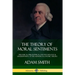 The Theory of Moral Sentiments: The Ethical, Philosophical and Psychological Underpinning of the Author's Economic Theory