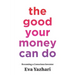 The Good Your Money Can Do: Becoming a Conscious Investor