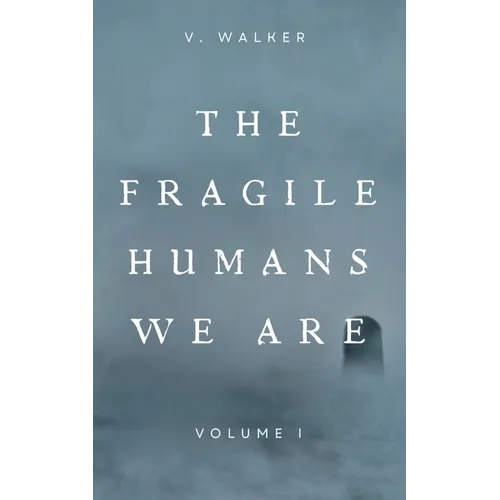 The Fragile Humans We Are: Volume One