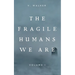 The Fragile Humans We Are: Volume One