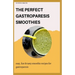 The Perfect Gastroparesis Smoothies: easy, fast and tasty smoothie recipes for gastroparesis