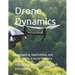 Drone Dynamics: Engineering, Applications, and Innovations in Aerial Robotics