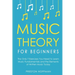 Music Theory for Beginners: The Only 7 Exercises You Need to Learn Music Fundamentals and the Elements of Written Music Today