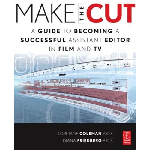 Make the Cut: A Guide to Becoming a Successful Assistant Editor in Film and TV