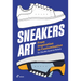 Sneakers Art: From Inspiration to Customization