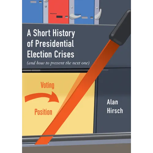 A Short History of Presidential Election Crises: (And How to Prevent the Next One)