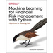 Machine Learning for Financial Risk Management with Python: Algorithms for Modeling Risk