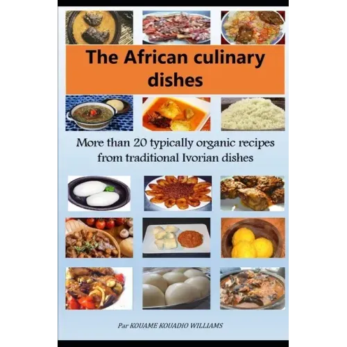 African culinary dishes (English): More than 20 typically organic recipes from traditional Ivorian dishes