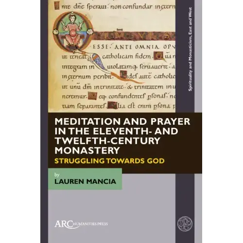 Meditation and Prayer in the Eleventh- And Twelfth-Century Monastery: Struggling Towards God