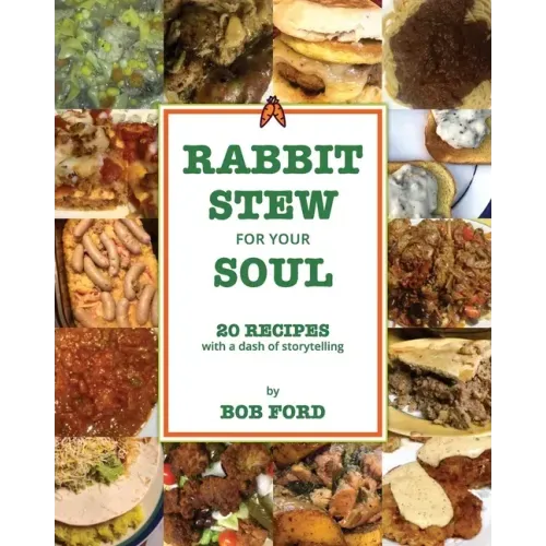 Rabbit Stew for Your Soul: 20 Recipes with a Dash of Storytelling