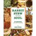 Rabbit Stew for Your Soul: 20 Recipes with a Dash of Storytelling