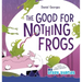 The Good for Nothing Frogs