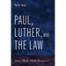 Paul, Luther, and the Law: How, Then, Shall We Live?