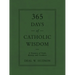 365 Days of Catholic Wisdom: A Treasury of Truth, Beauty, and Goodness
