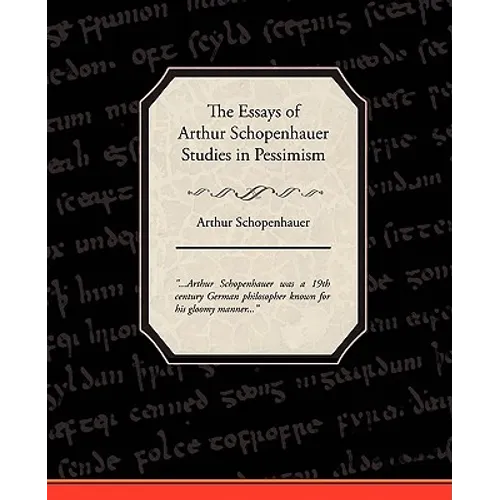 The Essays of Arthur Schopenhauer Studies in Pessimism