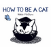 How to Be a Cat: A Board Book