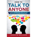 How To Talk To Anyone: 51 Easy Conversation Topics You Can Use to Talk to Anyone Effortlessly