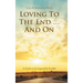 Loving to the End ... and On: A Guide to the Impossibly Possible