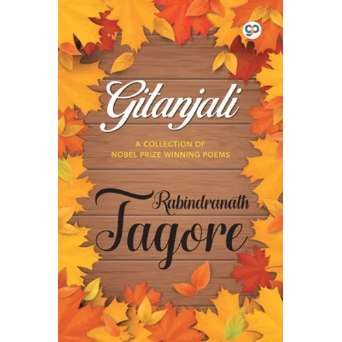 Gitanjali: A Collection of Nobel Prize Winning Poems