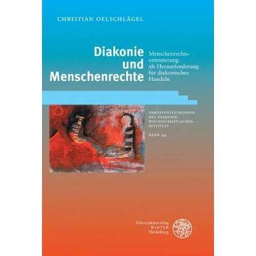 Diakonie Und Menschenrechte: Menschenrechtsorientierung ALS Herausforderung Fur Diakonisches Handeln