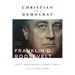 A Christian and a Democrat: A Religious Biography of Franklin D. Roosevelt